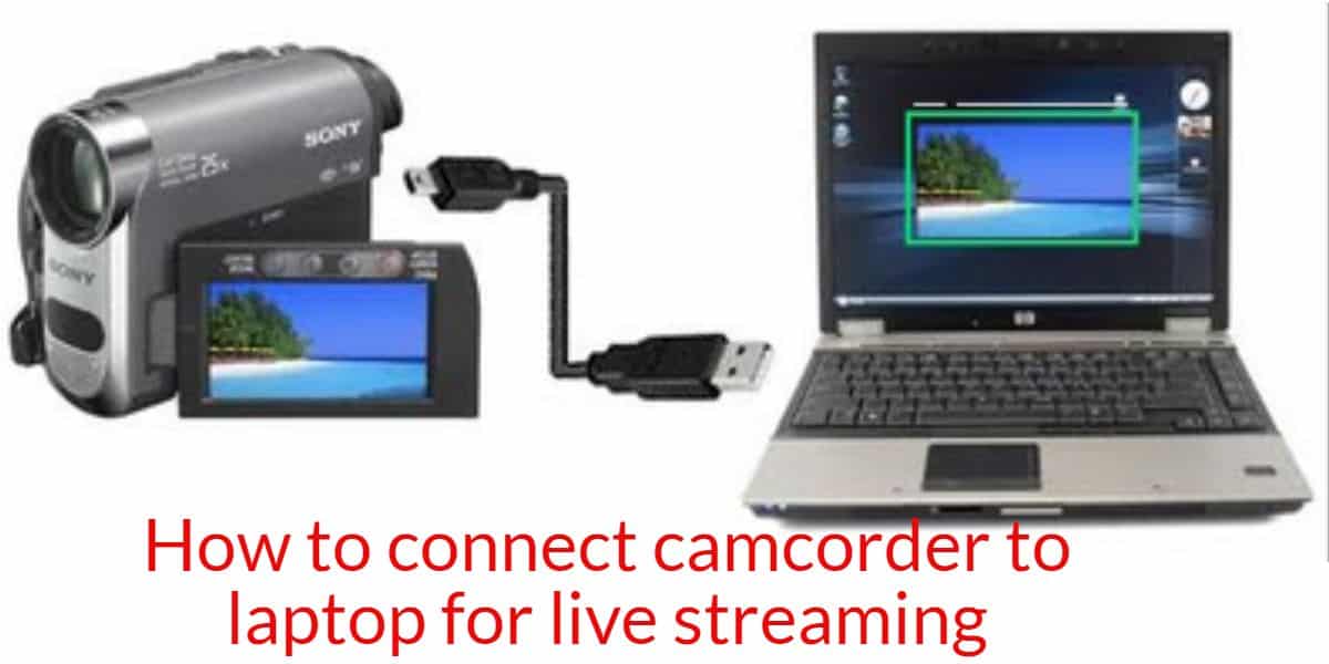 How to connect camcorder to laptop for live streaming Laptop Seekers