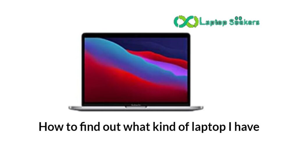 How to find out what kind of laptop I have