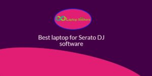Best laptop for Serato DJ software