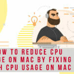 How to reduce CPU usage on Mac by fixing high CPU usage on Mac