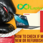How to Check if My Laptop is New or Refurbished