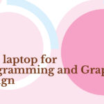 Best laptop for Programming and Graphic Design