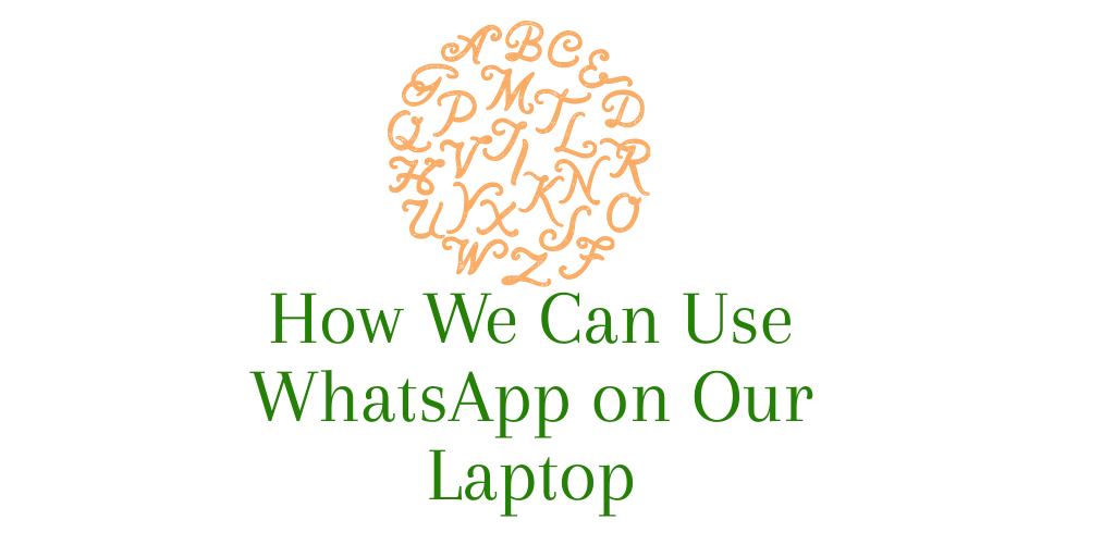 How We Can Use WhatsApp on Our Laptop